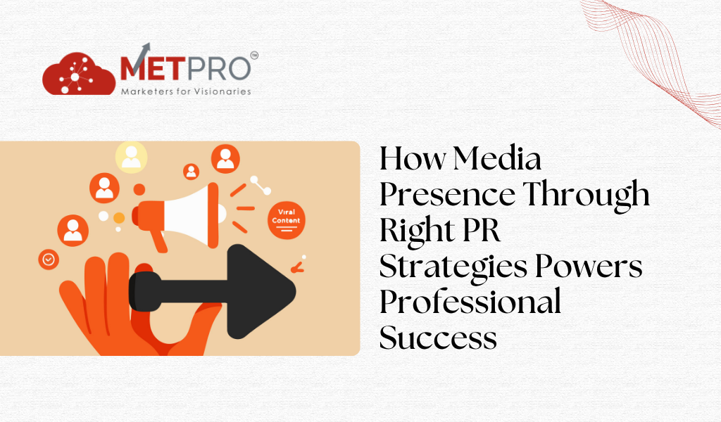 How Media Presence Through Right PR Strategies Powers Professional Success