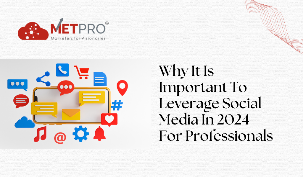 Why It Is Important To Leverage Social Media In 2024 For Professionals