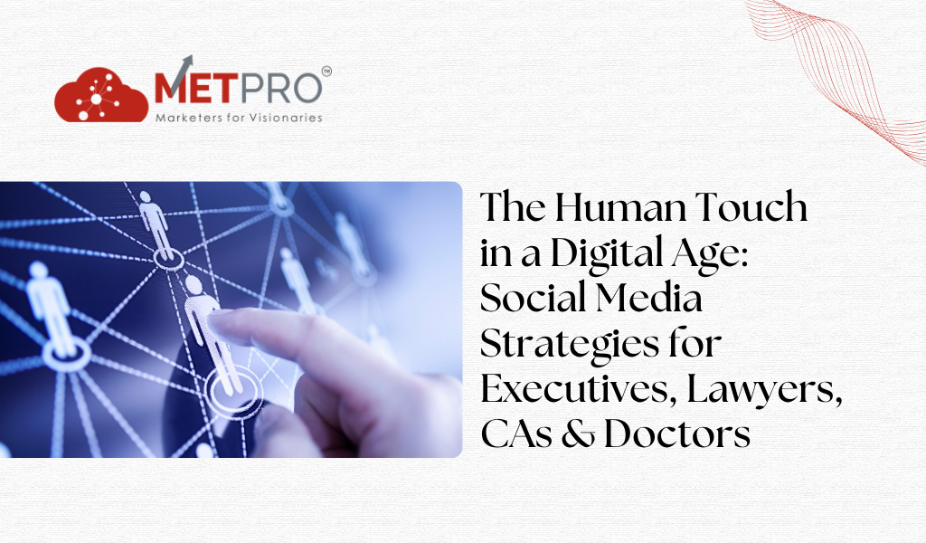 The Human Touch in a Digital Age: Social Media Strategies for Executives, Lawyers, CAs & Doctors